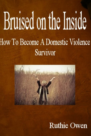 Bruised on the Inside: How to Become a Domestic Violence Survivor ...