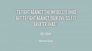 To fight against the infidels is Jihad; but to fight against your evil ...