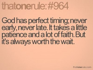 God's timing is ALWAYS perfect.