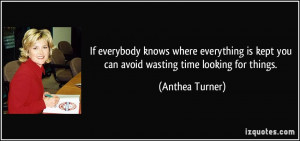 ... is kept you can avoid wasting time looking for things. - Anthea Turner