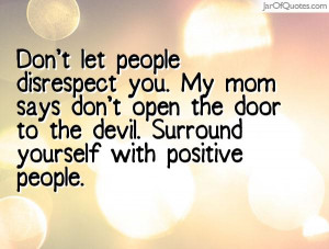 dont-let-people-disrespect-you-my-mom-says-dont-open-the-door-to-the ...