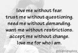 Love me without fear...