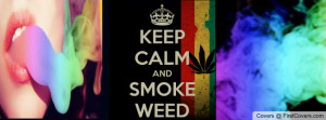 keep calm and smoke weed :) Profile Facebook Covers