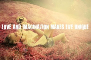 Love And Imagination Makes Life Unique