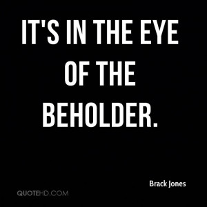 It's in the eye of the beholder.