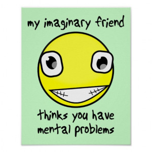 Imaginary Friend Mental Problems Funny Poster Sign