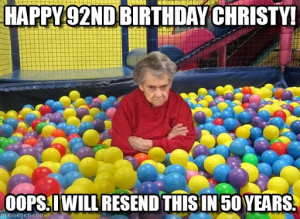 Grumpy Grandma : Happy 92nd Birthday Christy!, Oops. I Will Resend ...