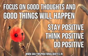 ... Happen stay Positive Think Positive Do Positive ~ Inspirational Quote