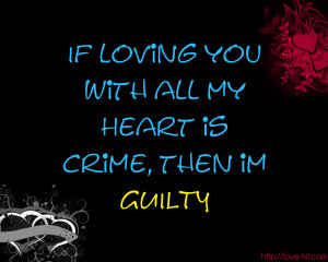 ... You With All My Heart Is Crime Then Im Guilty” ~ Missing You Quote