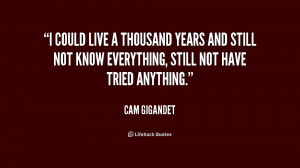 quote-Cam-Gigandet-i-could-live-a-thousand-years-and-179426_1.png