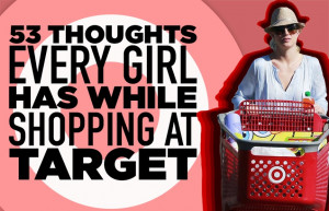 53 Thoughts Every Girl Has While Shopping At Target