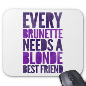 Every Brunette Needs A Blonde Mouse Pads