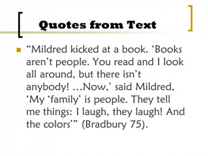 Quotes from Text Mildred kicked at a book. Books arent people. You ...