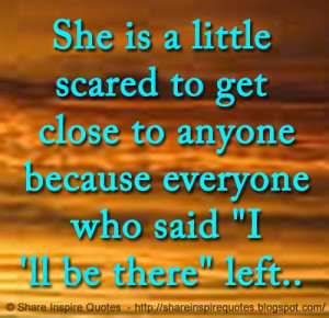 She is a little scared to get close to anyone because everyone who ...