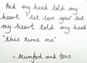 Mumford and Sons – And my head told my heart, let love grow