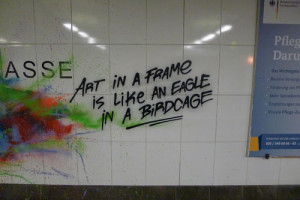 Graffiti Quotes | Art in a frame is like an eagle in a birdcage