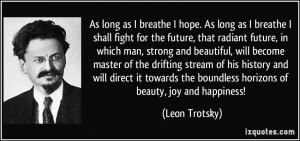 as I breathe I hope. As long as I breathe I shall fight for the future ...