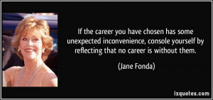 the career you have chosen has some unexpected inconvenience, console ...