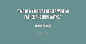 Two of my biggest heroes were my father and John Wayne.”