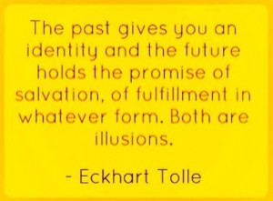 The past gives you an identity and the future holds the promise of ...