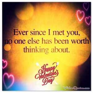 Ever since I met you, no one else has been worth thinking about.