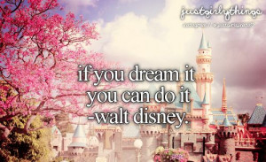 If you dream it, you can do it - walt disney - just girly things