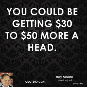 You could be getting $30 to $50 more a head.
