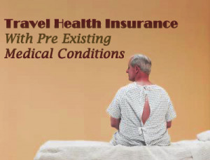 ... are The Pre Existing Medical Conditions in Travel Health Insurance