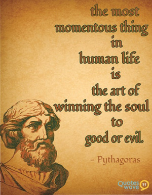 ... thing in human life is the art of winning the soul to good or evil