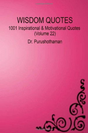 Wisdom Quotes (Volume 22): 1001 Motivational & Inspirational Quotes