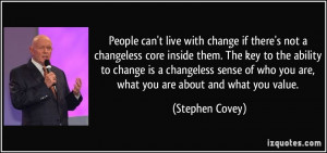 live with change if there's not a changeless core inside them. The key ...