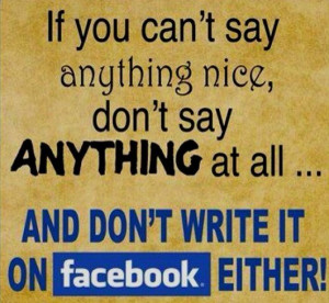 If you can't say anything nice, don't say anything at all... and don't ...