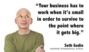 Your business has to work when it’s small in order to survive