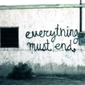 Everything must end (from pentatonix's version of radioactive :])