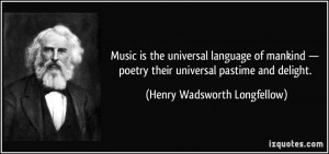Music is the universal language of mankind — poetry their universal ...