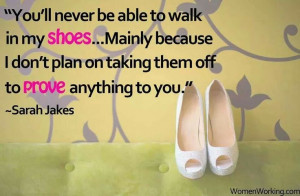 Walk in my shoes...