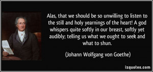 Alas, that we should be so unwilling to listen to the still and holy ...