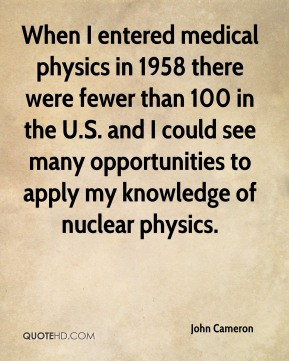 ... could see many opportunities to apply my knowledge of nuclear physics