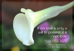 love quotes, If our love is only a will to possess, it is not love.