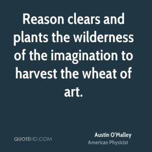 Reason clears and plants the wilderness of the imagination to harvest ...