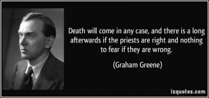 Death will come in any case, and there is a long afterwards if the ...