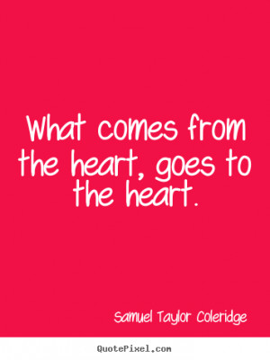 Motivational quotes - What comes from the heart, goes to the heart.