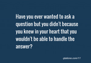 Have you ever wanted to ask a question but you didn't because you knew ...