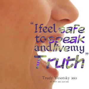 Quotes Picture: i feel safe to speak and live my truth