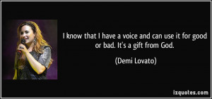 ... and can use it for good or bad. It's a gift from God. - Demi Lovato