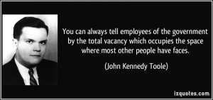 You can always tell employees of the government by the total vacancy ...