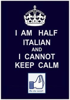 AM HALF ITALIAN and I CANNOT KEEP CALM