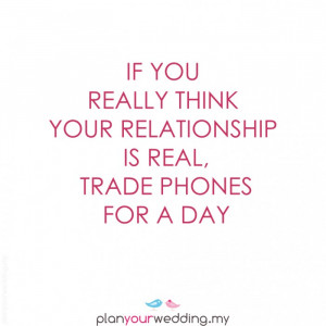If you really think your relationship is real, trade phones for a day.
