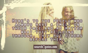 ... who always have a smile on their face and no matter what they re going