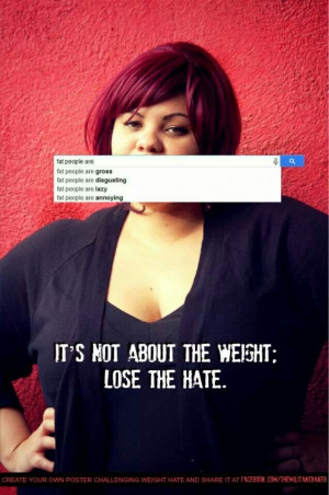 It's not about the weight; lose the hate. Body positivity campaign, to ...